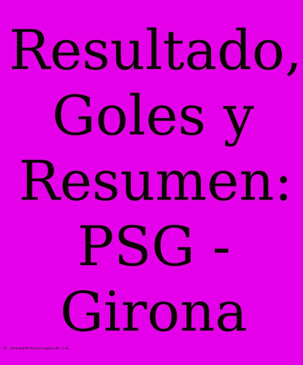 Resultado, Goles Y Resumen: PSG - Girona