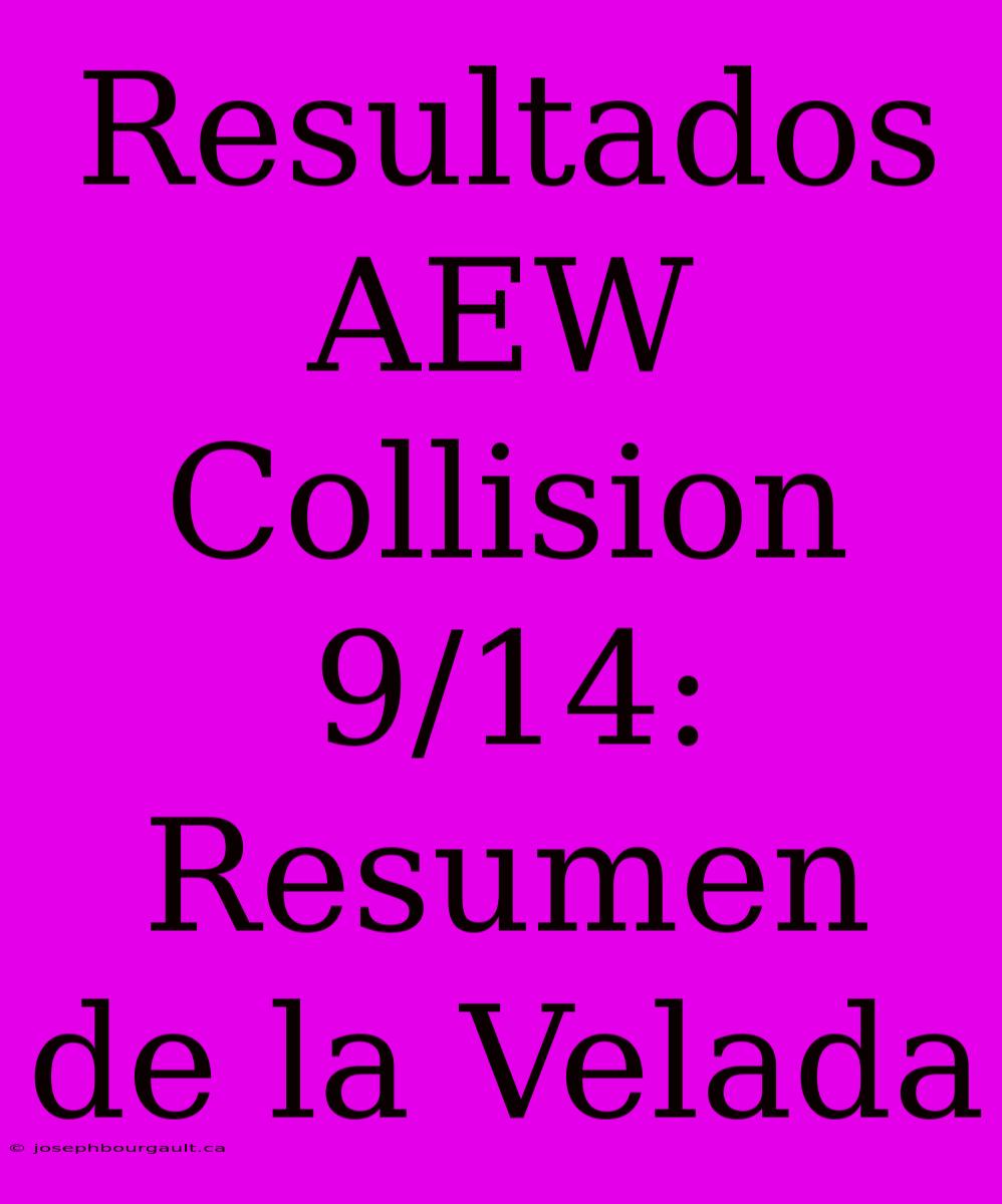 Resultados AEW Collision 9/14: Resumen De La Velada