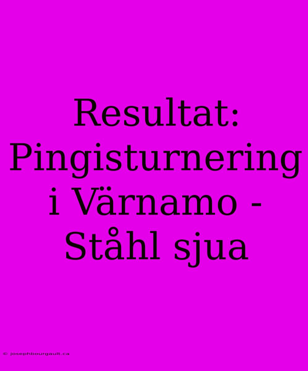 Resultat: Pingisturnering I Värnamo - Ståhl Sjua