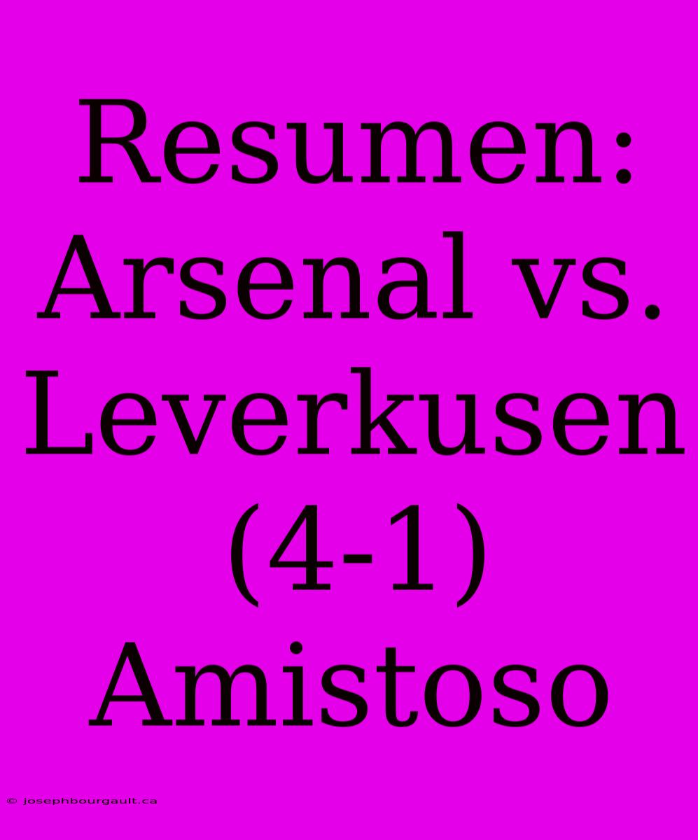 Resumen: Arsenal Vs. Leverkusen (4-1) Amistoso