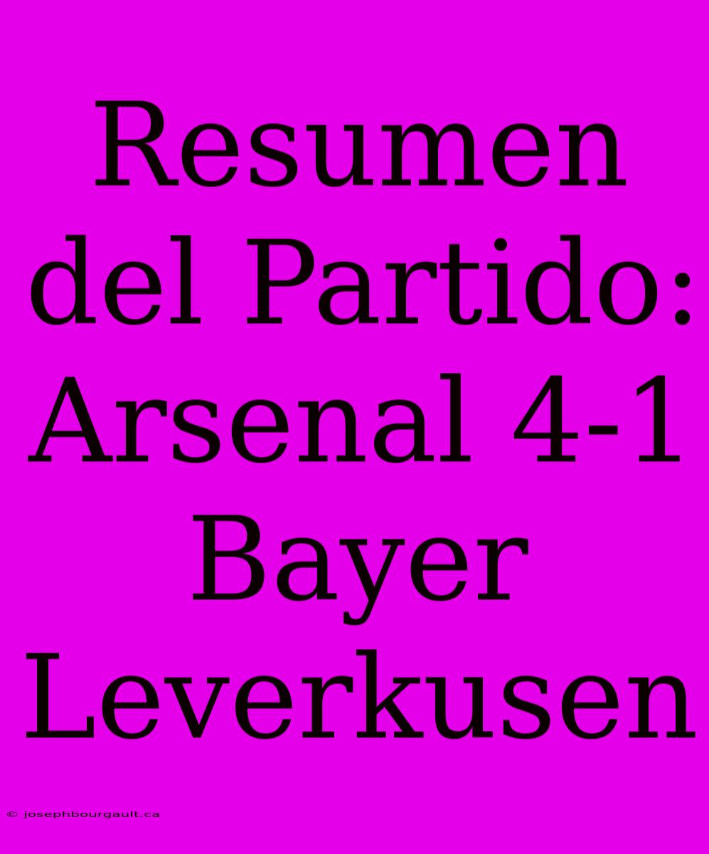 Resumen Del Partido: Arsenal 4-1 Bayer Leverkusen