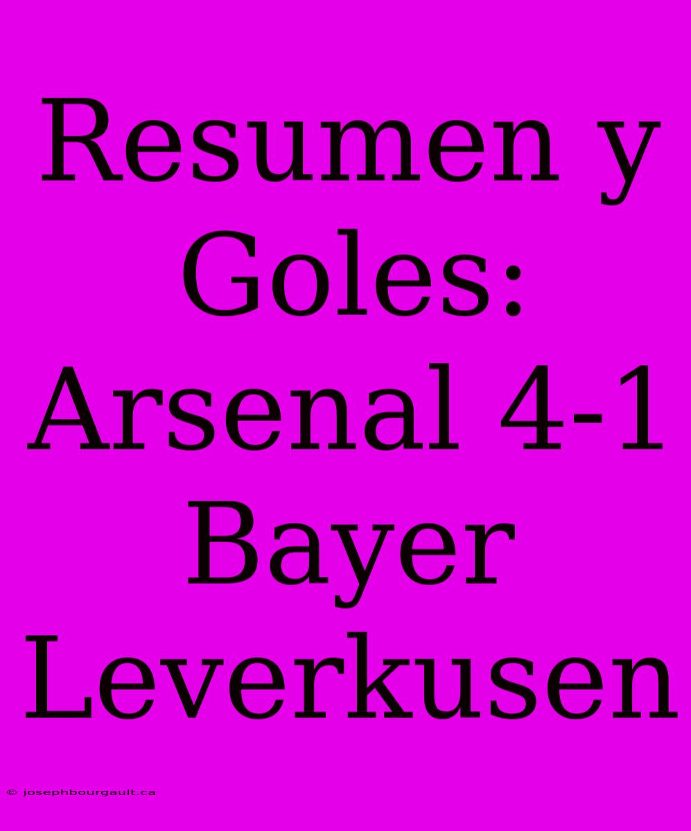 Resumen Y Goles: Arsenal 4-1 Bayer Leverkusen