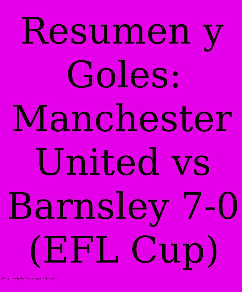 Resumen Y Goles: Manchester United Vs Barnsley 7-0 (EFL Cup)