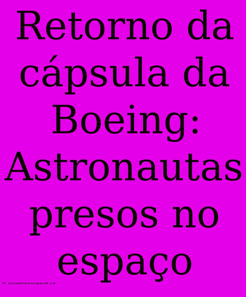 Retorno Da Cápsula Da Boeing: Astronautas Presos No Espaço