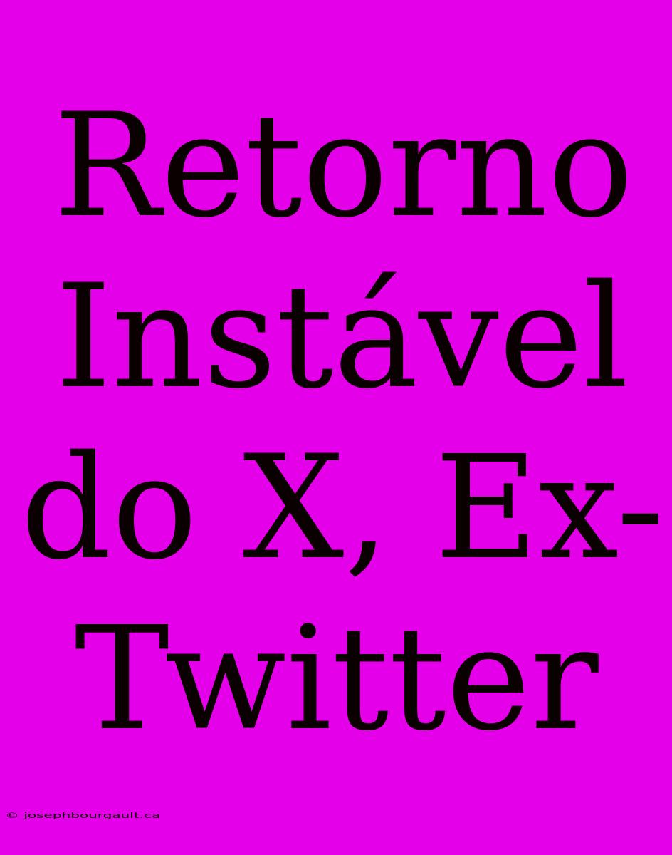 Retorno Instável Do X, Ex-Twitter