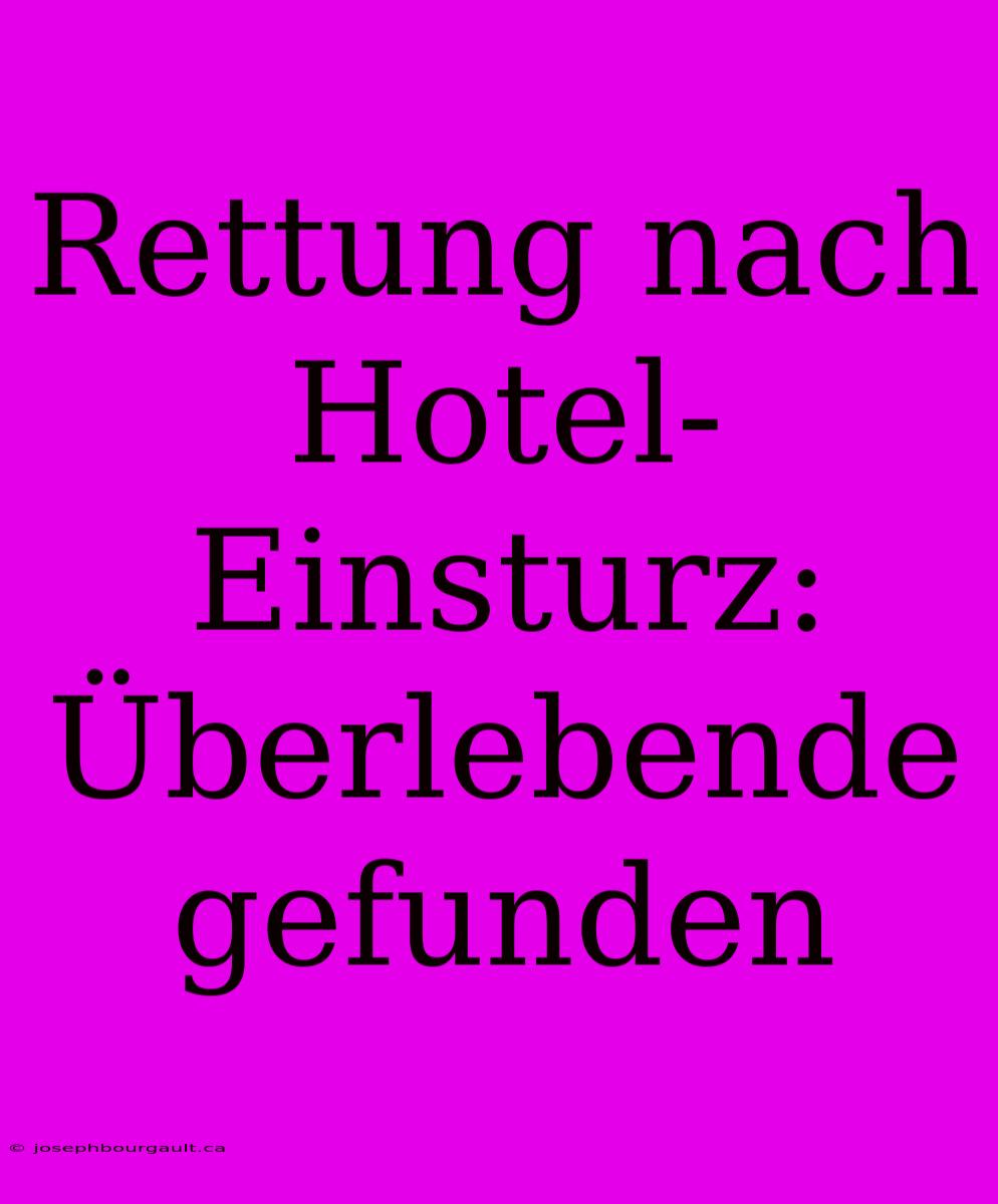 Rettung Nach Hotel-Einsturz: Überlebende Gefunden