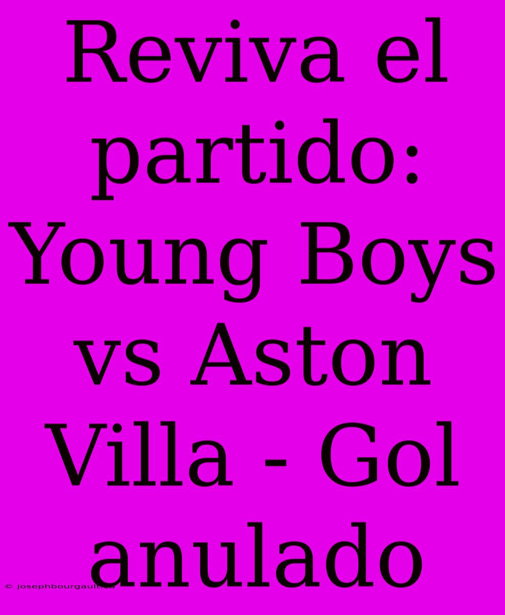 Reviva El Partido: Young Boys Vs Aston Villa - Gol Anulado