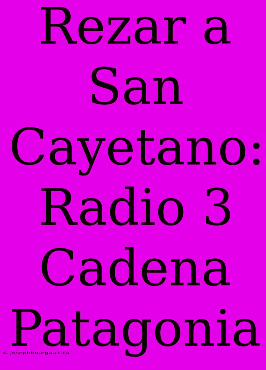 Rezar A San Cayetano: Radio 3 Cadena Patagonia