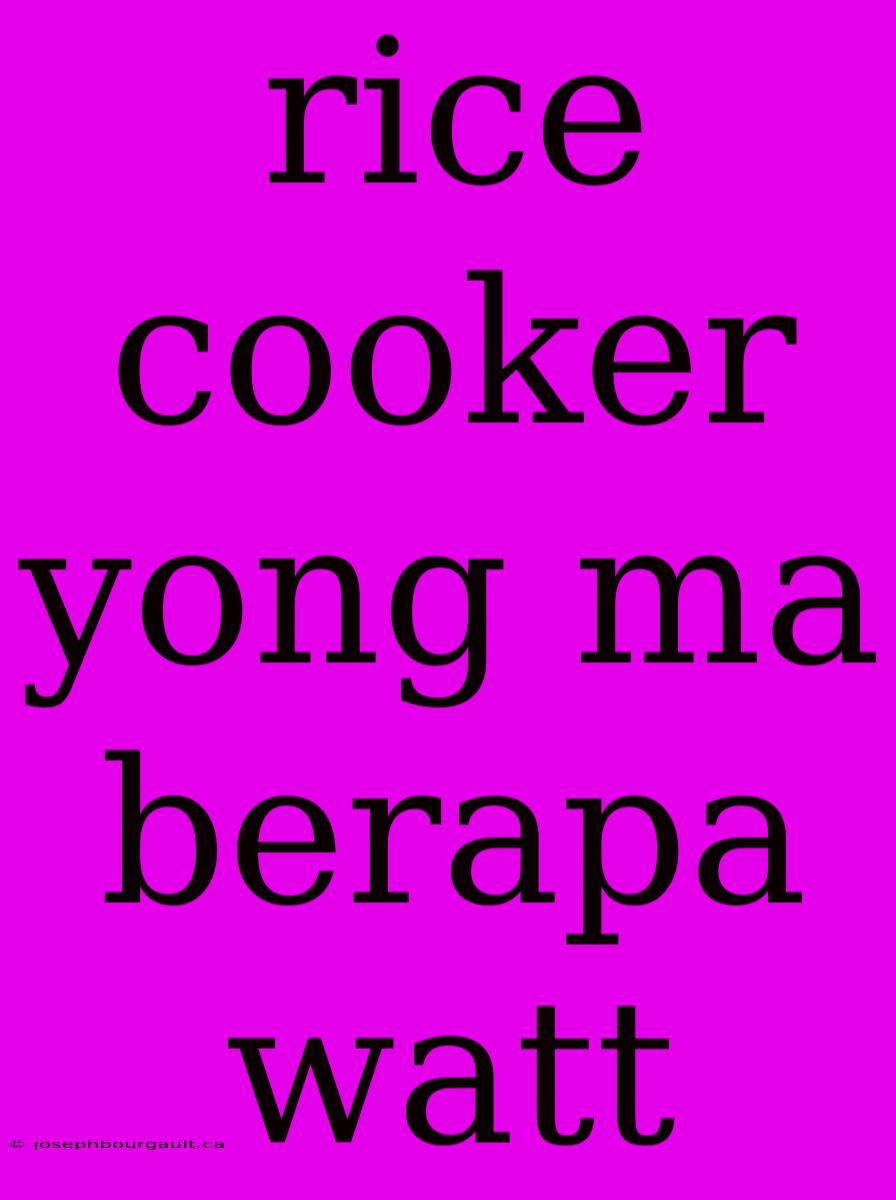 Rice Cooker Yong Ma Berapa Watt