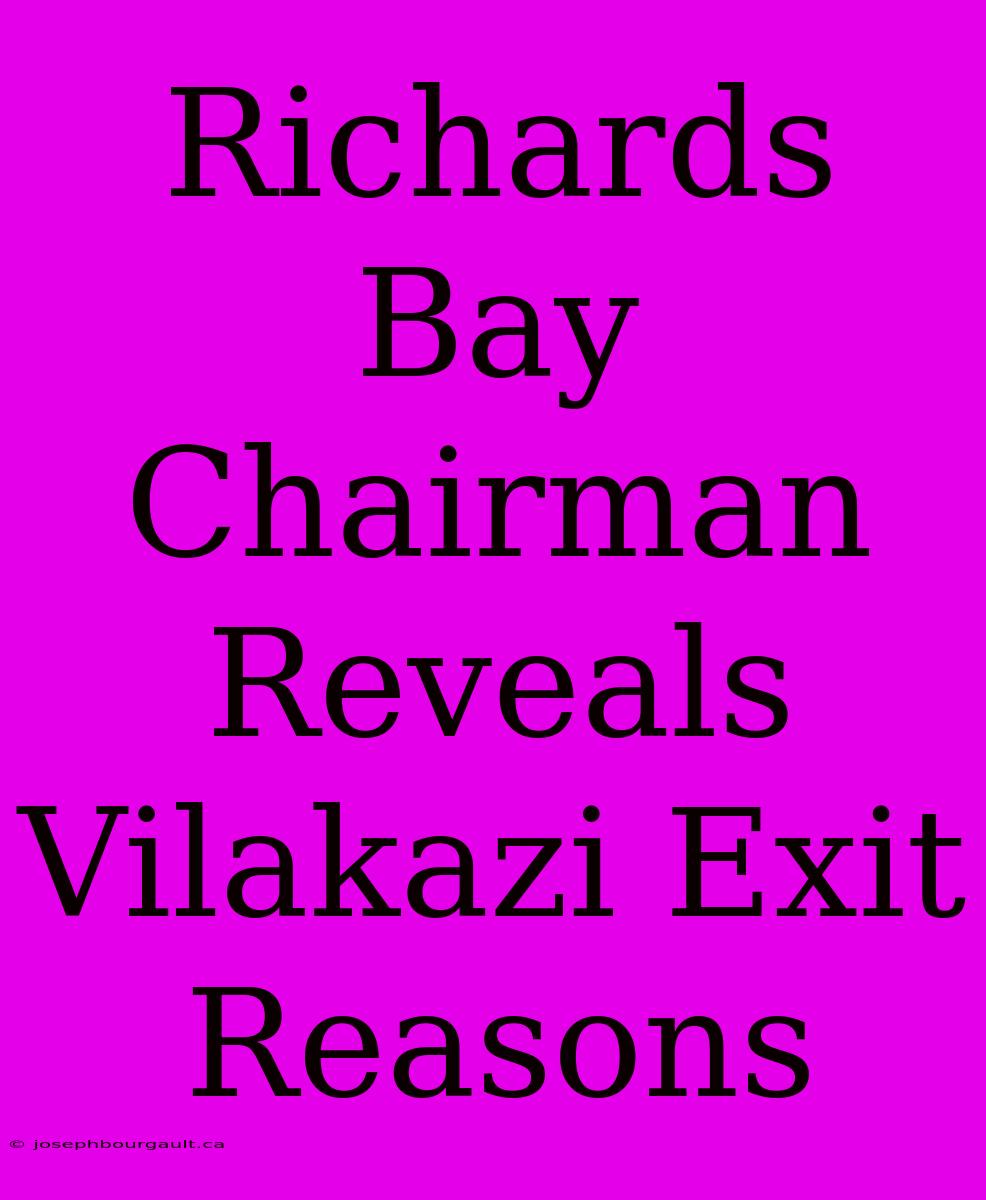 Richards Bay Chairman Reveals Vilakazi Exit Reasons