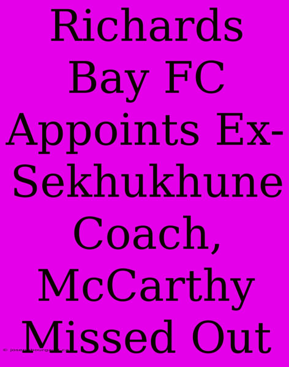 Richards Bay FC Appoints Ex-Sekhukhune Coach, McCarthy Missed Out