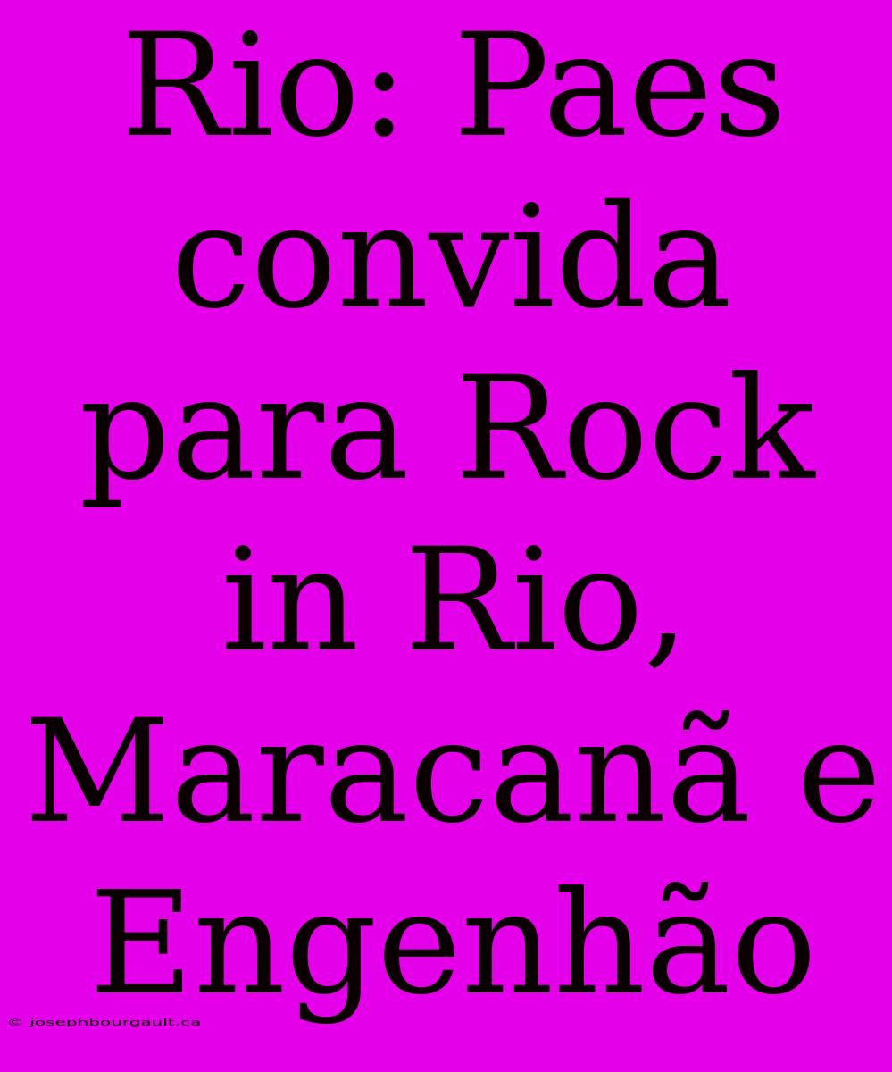 Rio: Paes Convida Para Rock In Rio, Maracanã E Engenhão