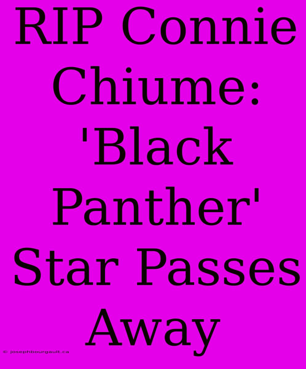 RIP Connie Chiume: 'Black Panther' Star Passes Away