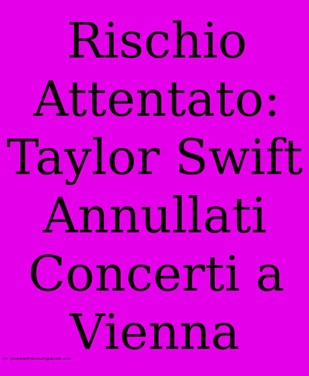 Rischio Attentato: Taylor Swift Annullati Concerti A Vienna