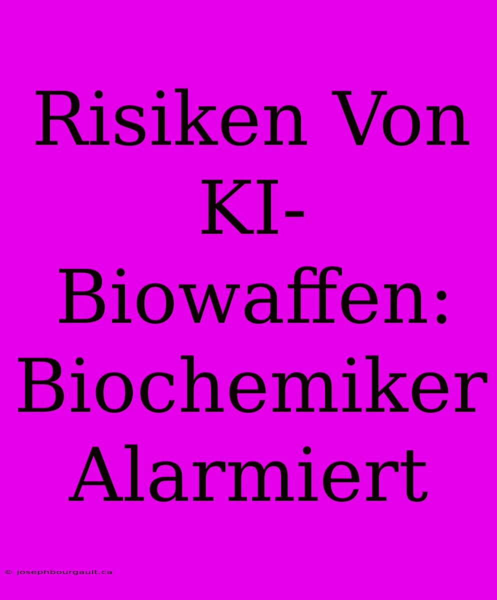 Risiken Von KI-Biowaffen: Biochemiker Alarmiert