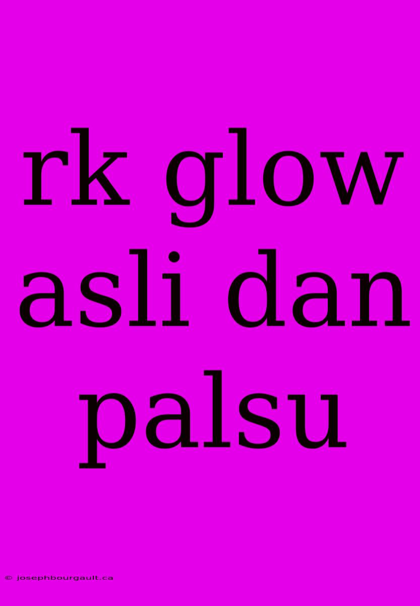 Rk Glow Asli Dan Palsu