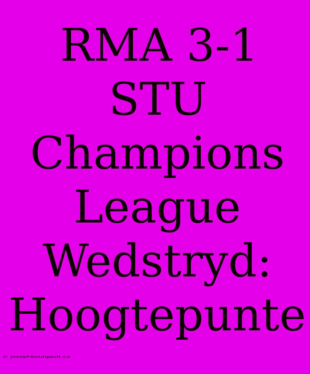 RMA 3-1 STU Champions League Wedstryd: Hoogtepunte