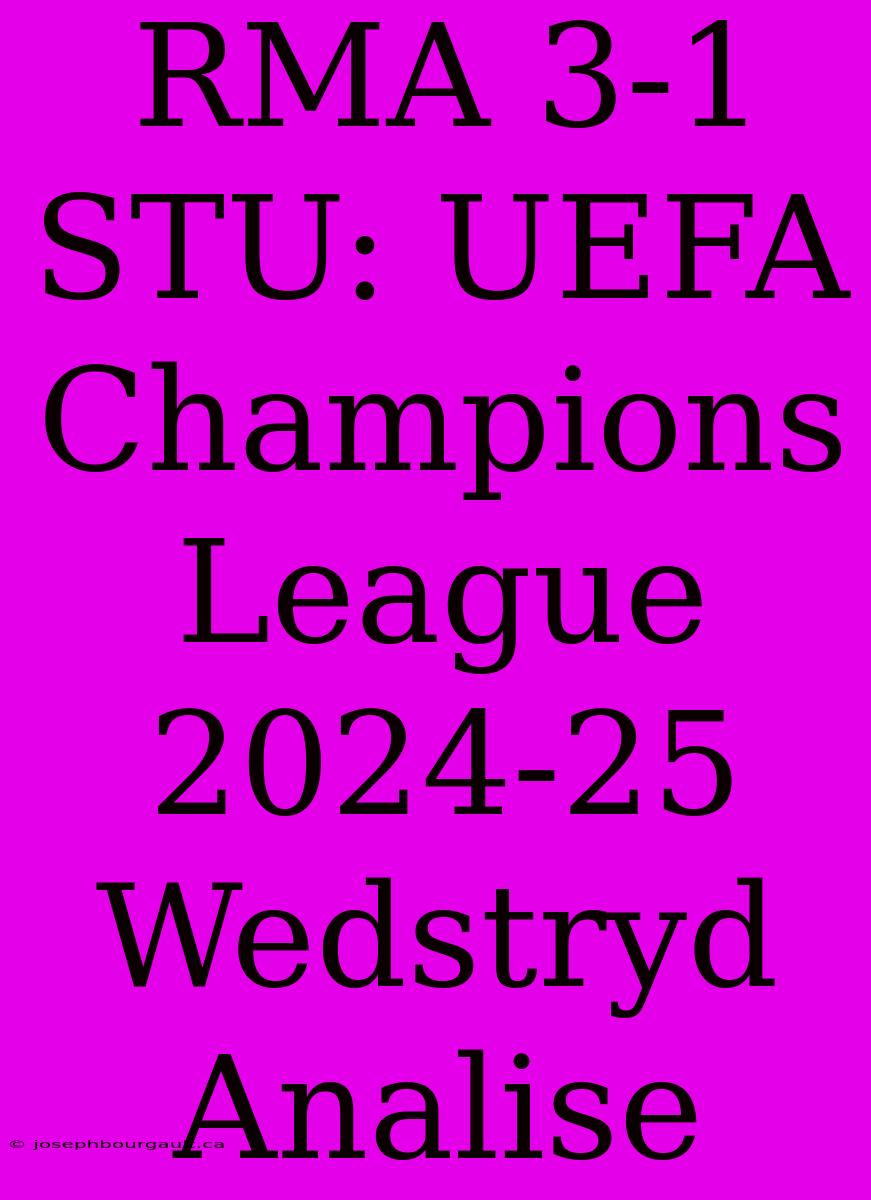 RMA 3-1 STU: UEFA Champions League 2024-25 Wedstryd Analise