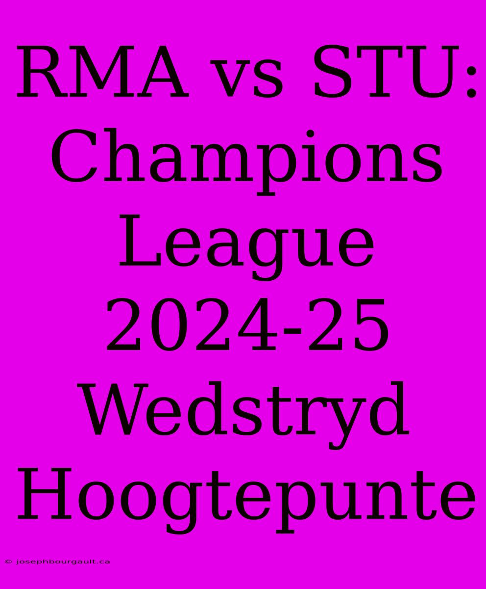 RMA Vs STU: Champions League 2024-25 Wedstryd Hoogtepunte