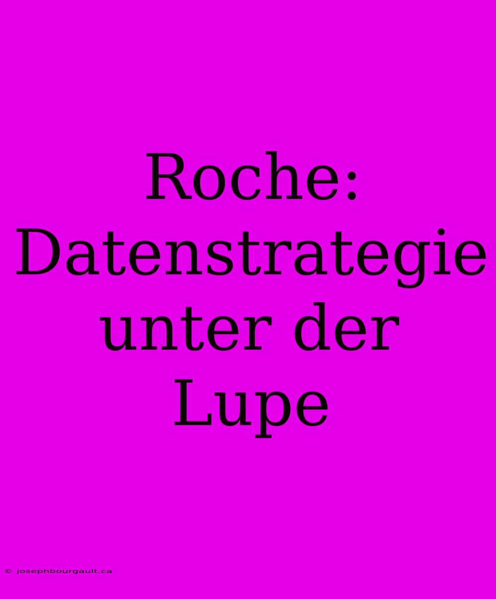 Roche: Datenstrategie Unter Der Lupe