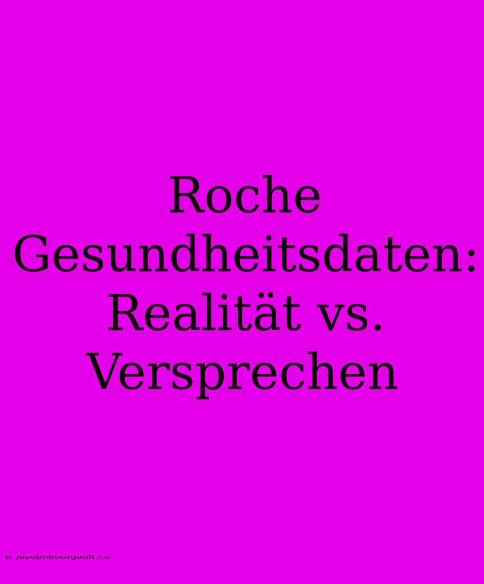 Roche Gesundheitsdaten: Realität Vs. Versprechen