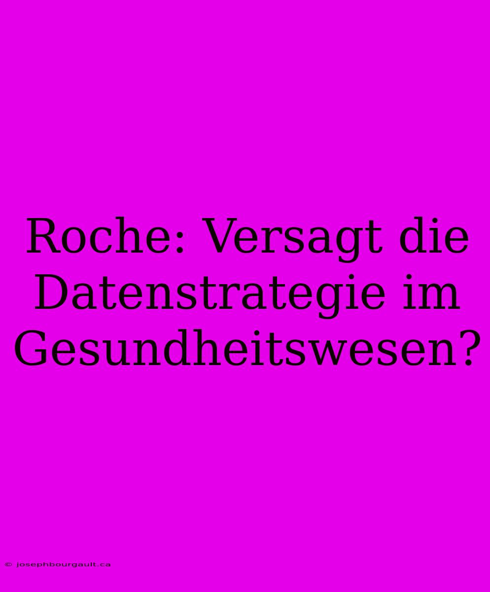 Roche: Versagt Die Datenstrategie Im Gesundheitswesen?