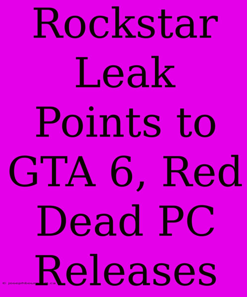 Rockstar Leak Points To GTA 6, Red Dead PC Releases