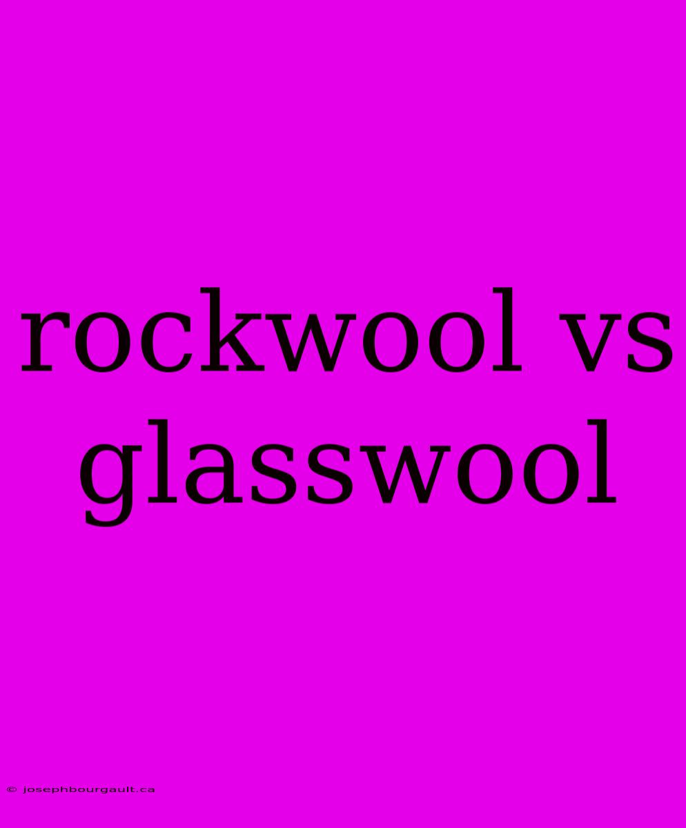 Rockwool Vs Glasswool