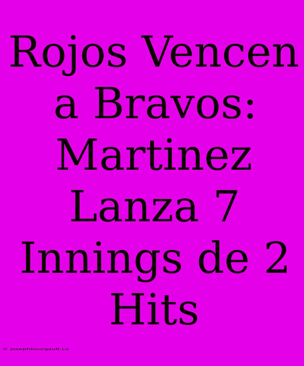 Rojos Vencen A Bravos: Martinez Lanza 7 Innings De 2 Hits