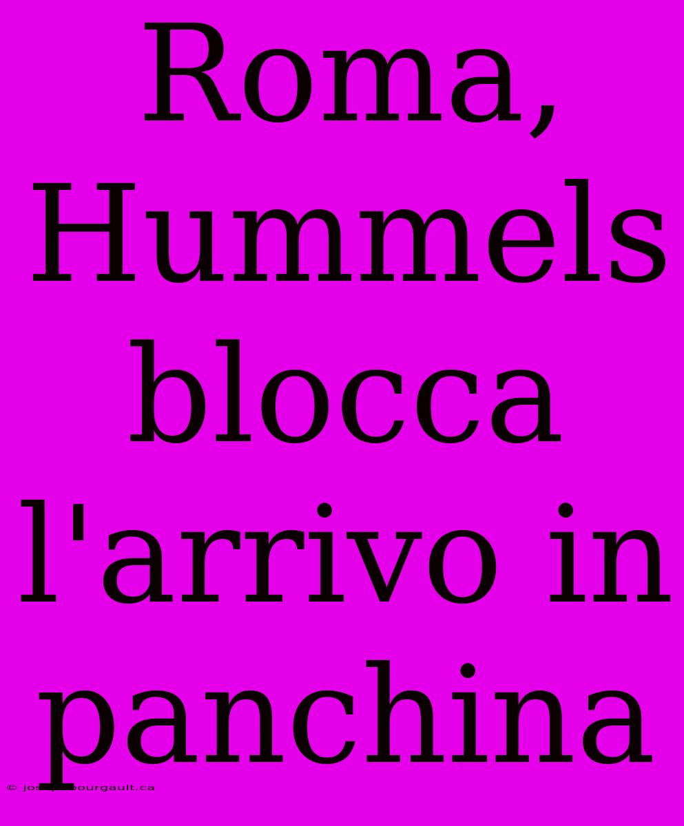 Roma, Hummels Blocca L'arrivo In Panchina