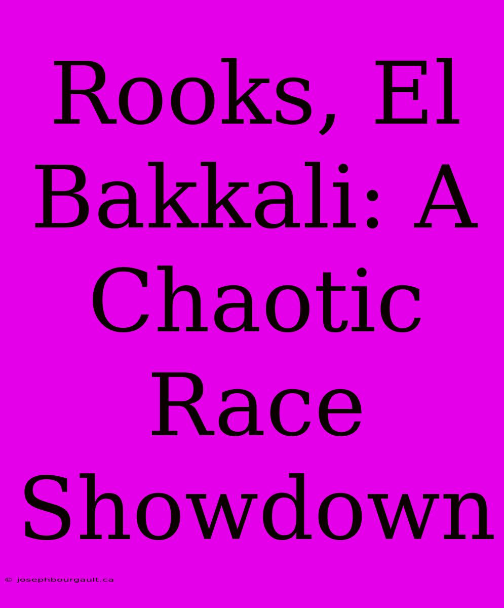 Rooks, El Bakkali: A Chaotic Race Showdown