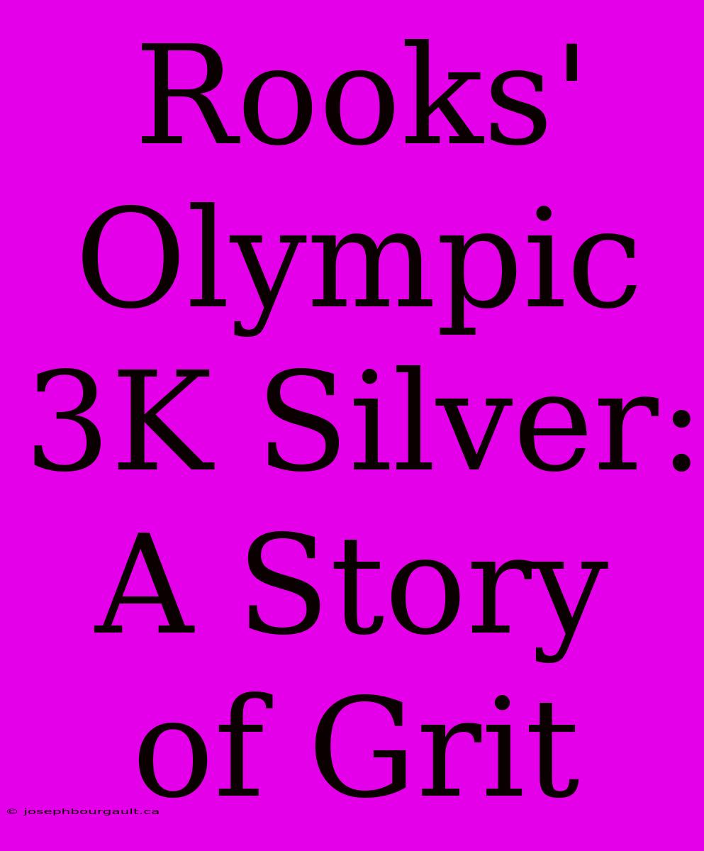 Rooks' Olympic 3K Silver: A Story Of Grit