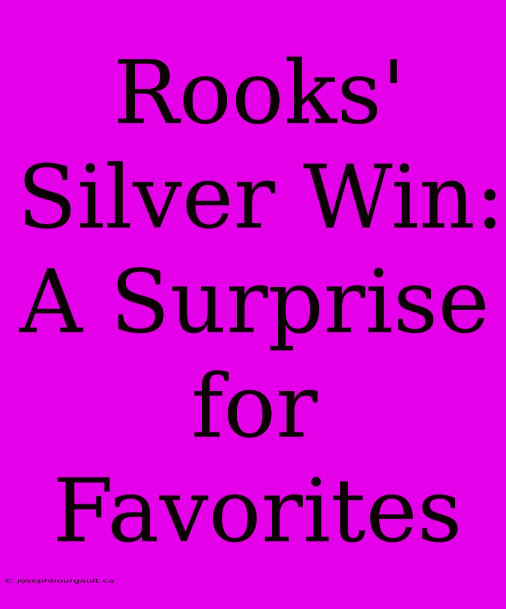 Rooks' Silver Win: A Surprise For Favorites