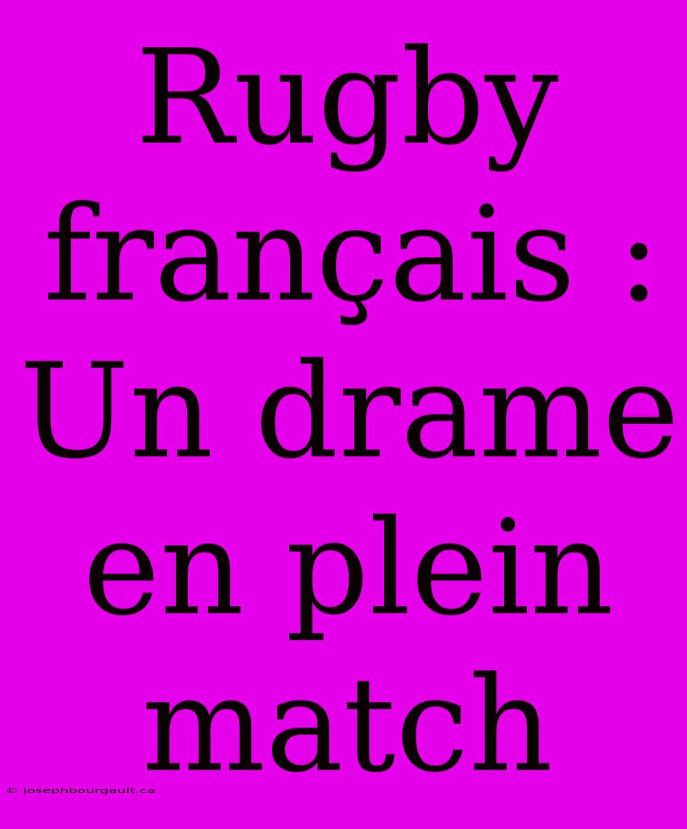 Rugby Français : Un Drame En Plein Match