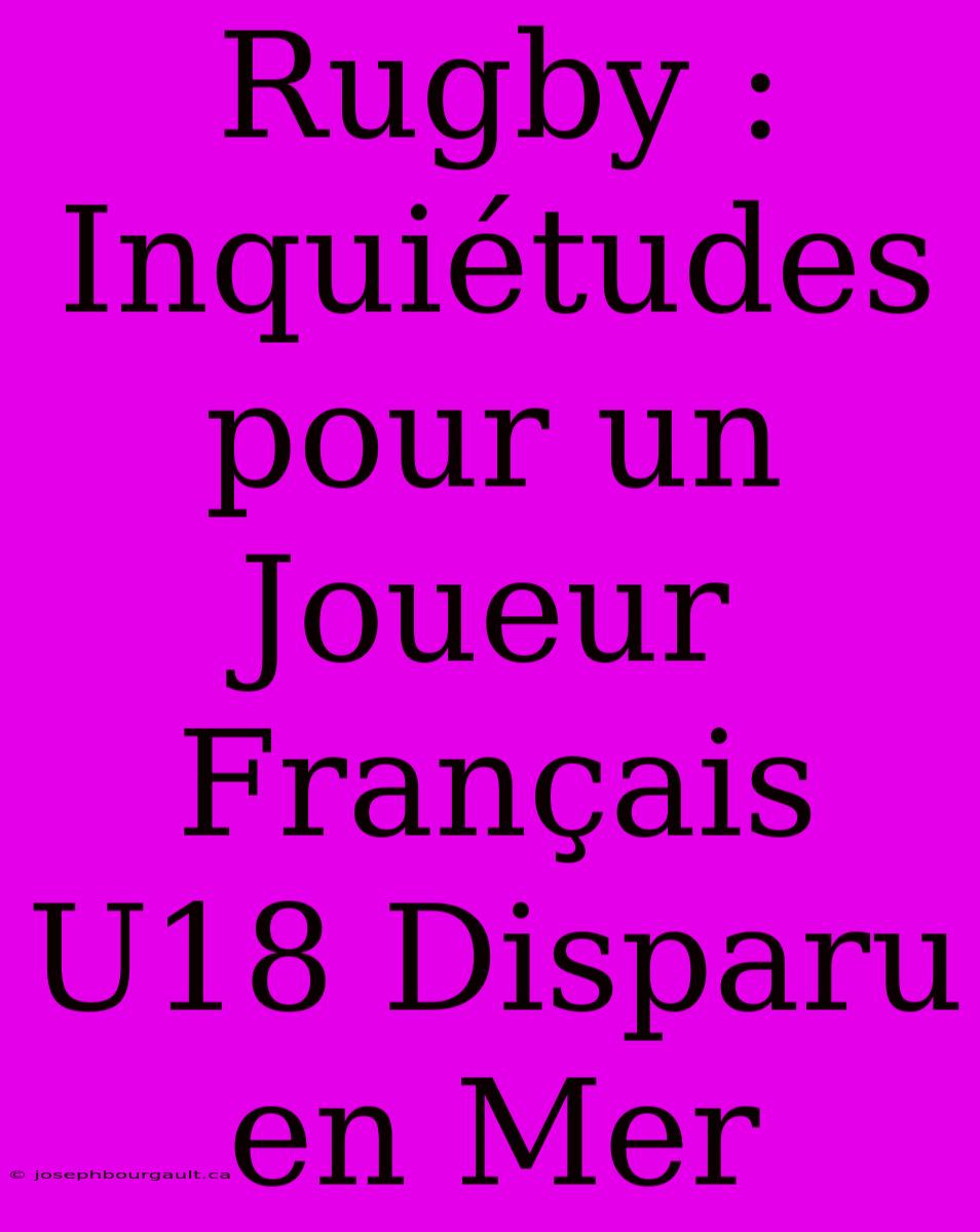 Rugby : Inquiétudes Pour Un Joueur Français U18 Disparu En Mer