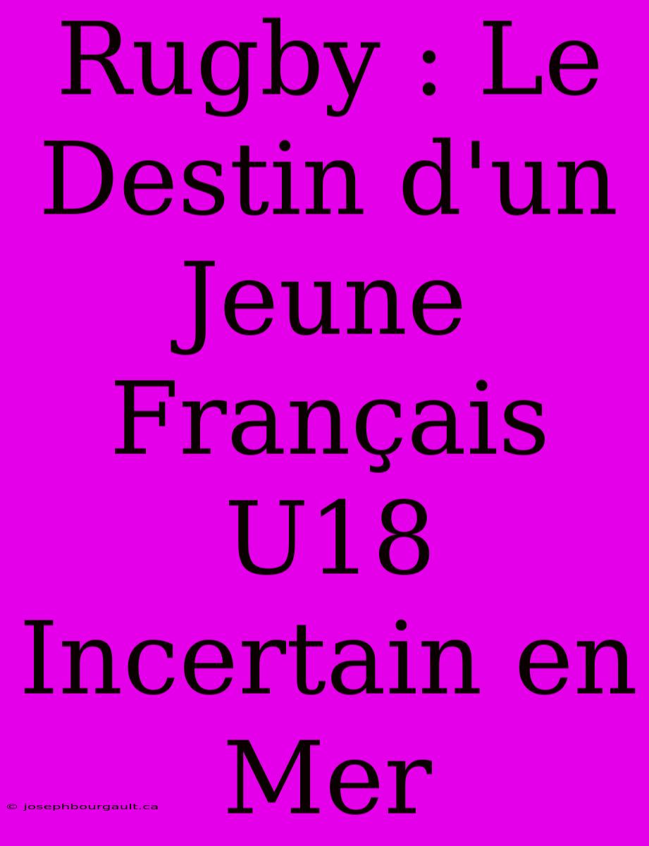 Rugby : Le Destin D'un Jeune Français U18 Incertain En Mer