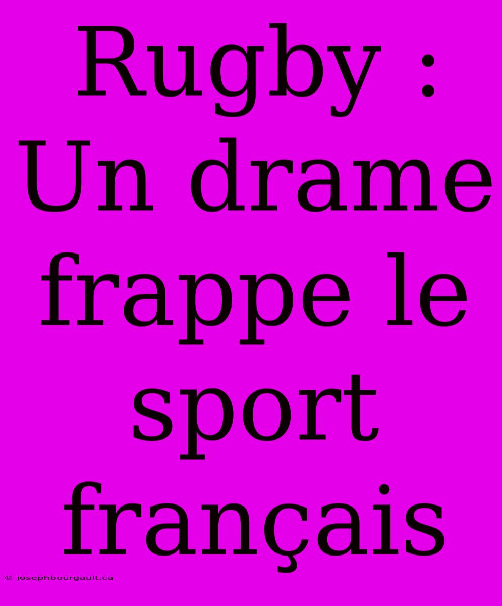 Rugby : Un Drame Frappe Le Sport Français