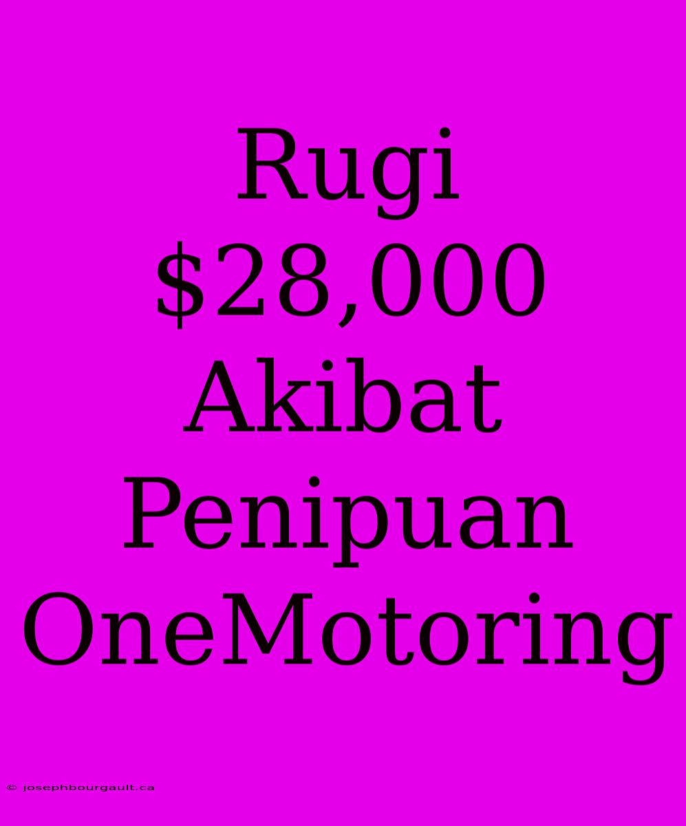 Rugi $28,000 Akibat Penipuan OneMotoring