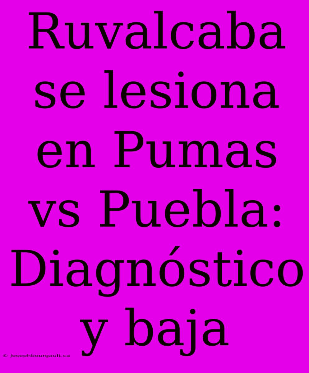 Ruvalcaba Se Lesiona En Pumas Vs Puebla: Diagnóstico Y Baja