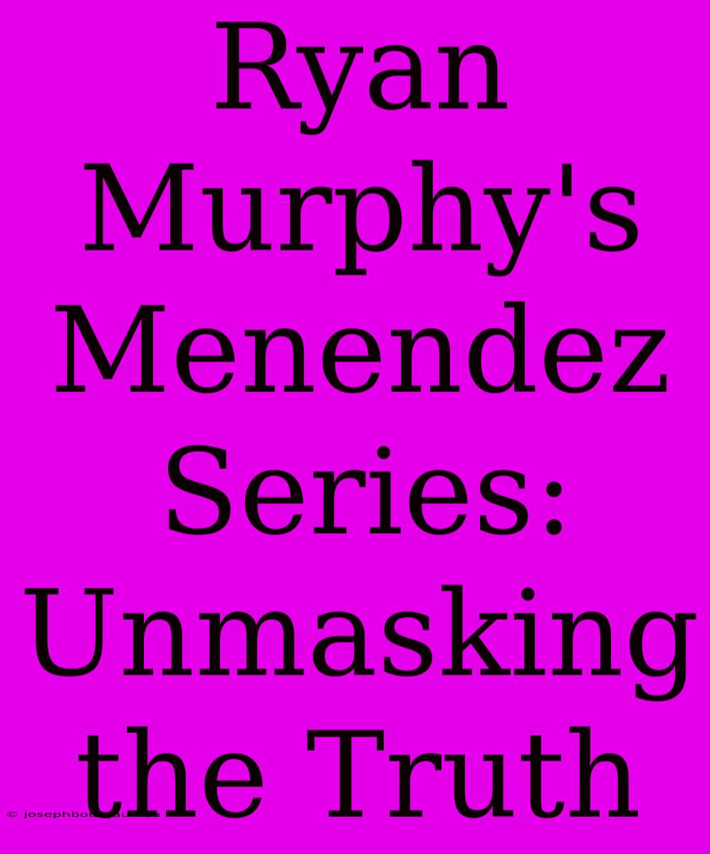 Ryan Murphy's Menendez Series: Unmasking The Truth