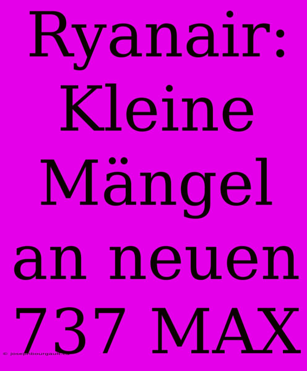 Ryanair: Kleine Mängel An Neuen 737 MAX