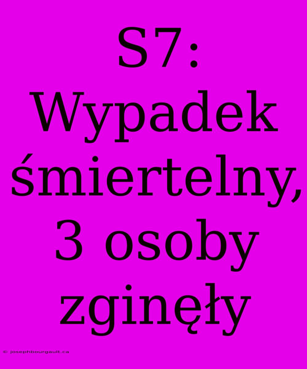 S7: Wypadek Śmiertelny, 3 Osoby Zginęły