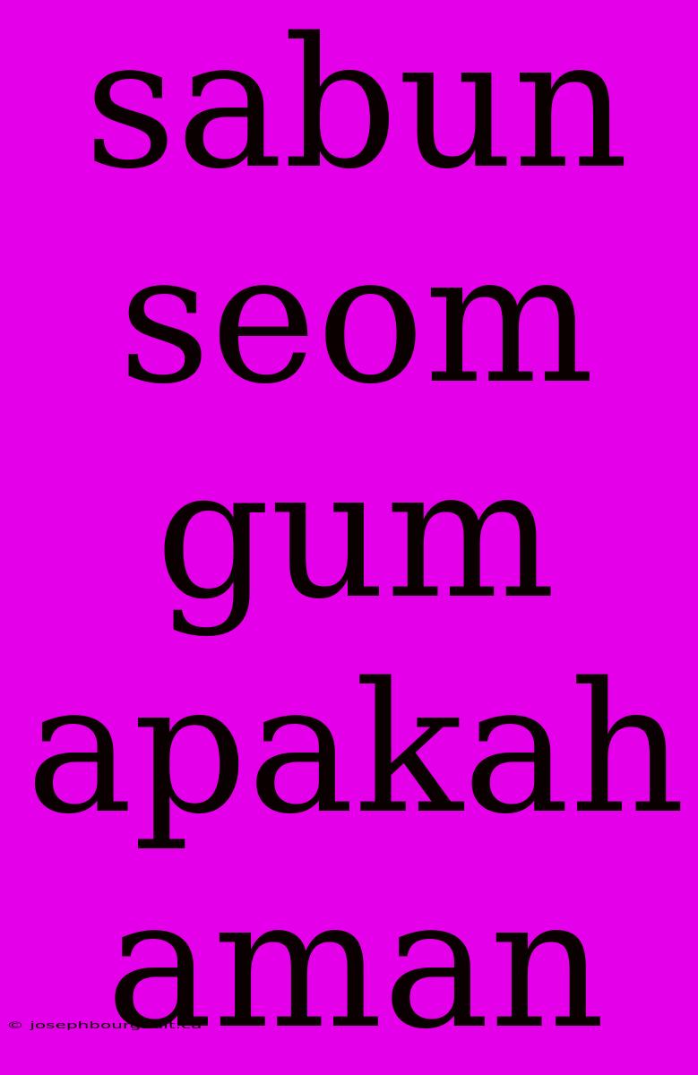 Sabun Seom Gum Apakah Aman