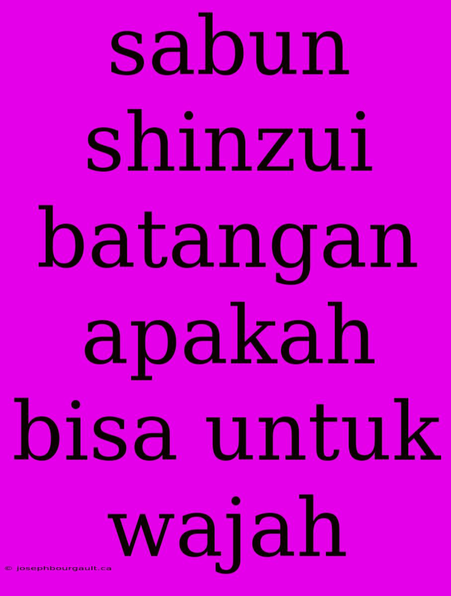 Sabun Shinzui Batangan Apakah Bisa Untuk Wajah