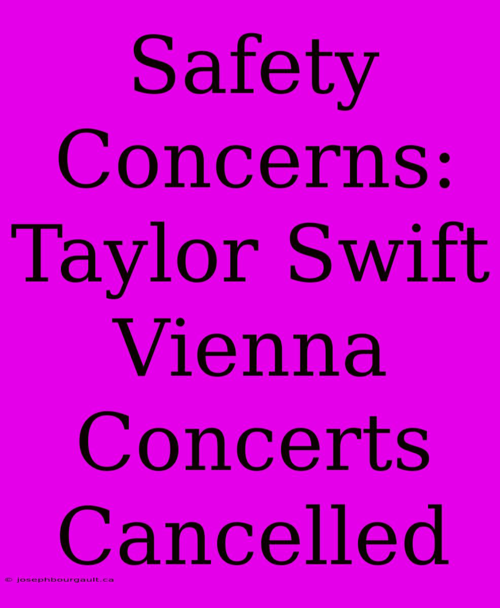 Safety Concerns: Taylor Swift Vienna Concerts Cancelled