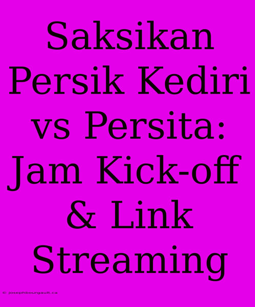 Saksikan Persik Kediri Vs Persita: Jam Kick-off & Link Streaming