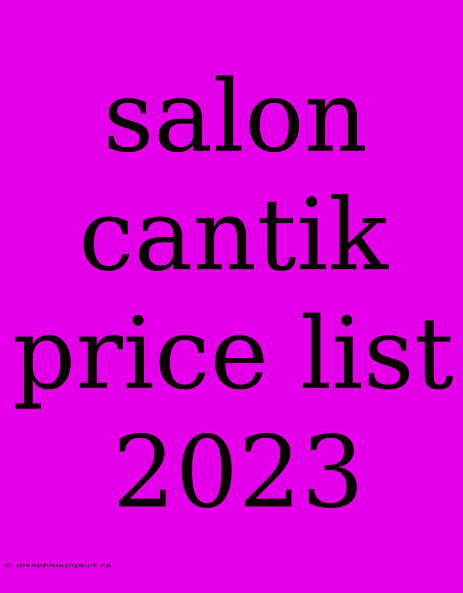 Salon Cantik Price List 2023