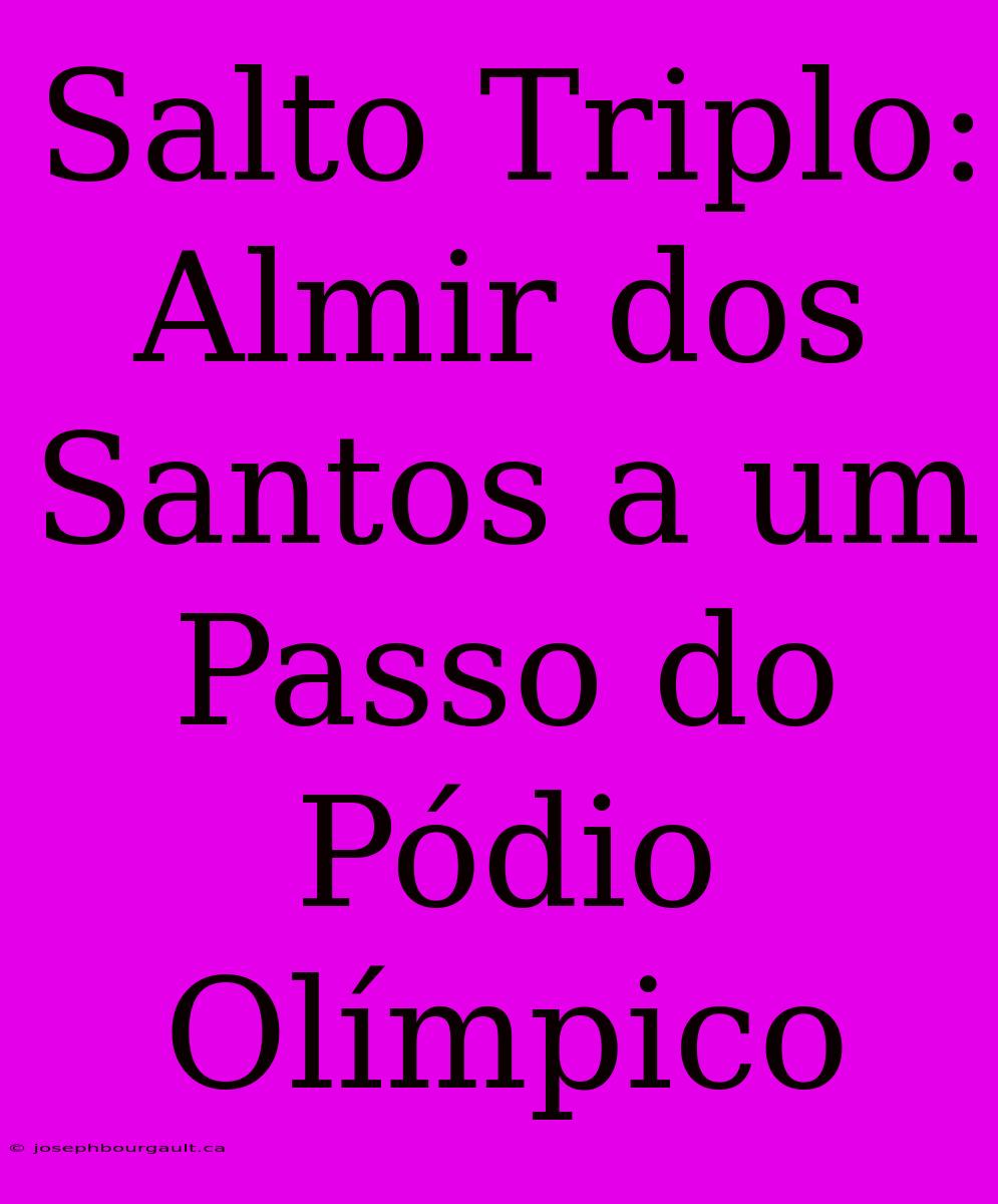 Salto Triplo: Almir Dos Santos A Um Passo Do Pódio Olímpico