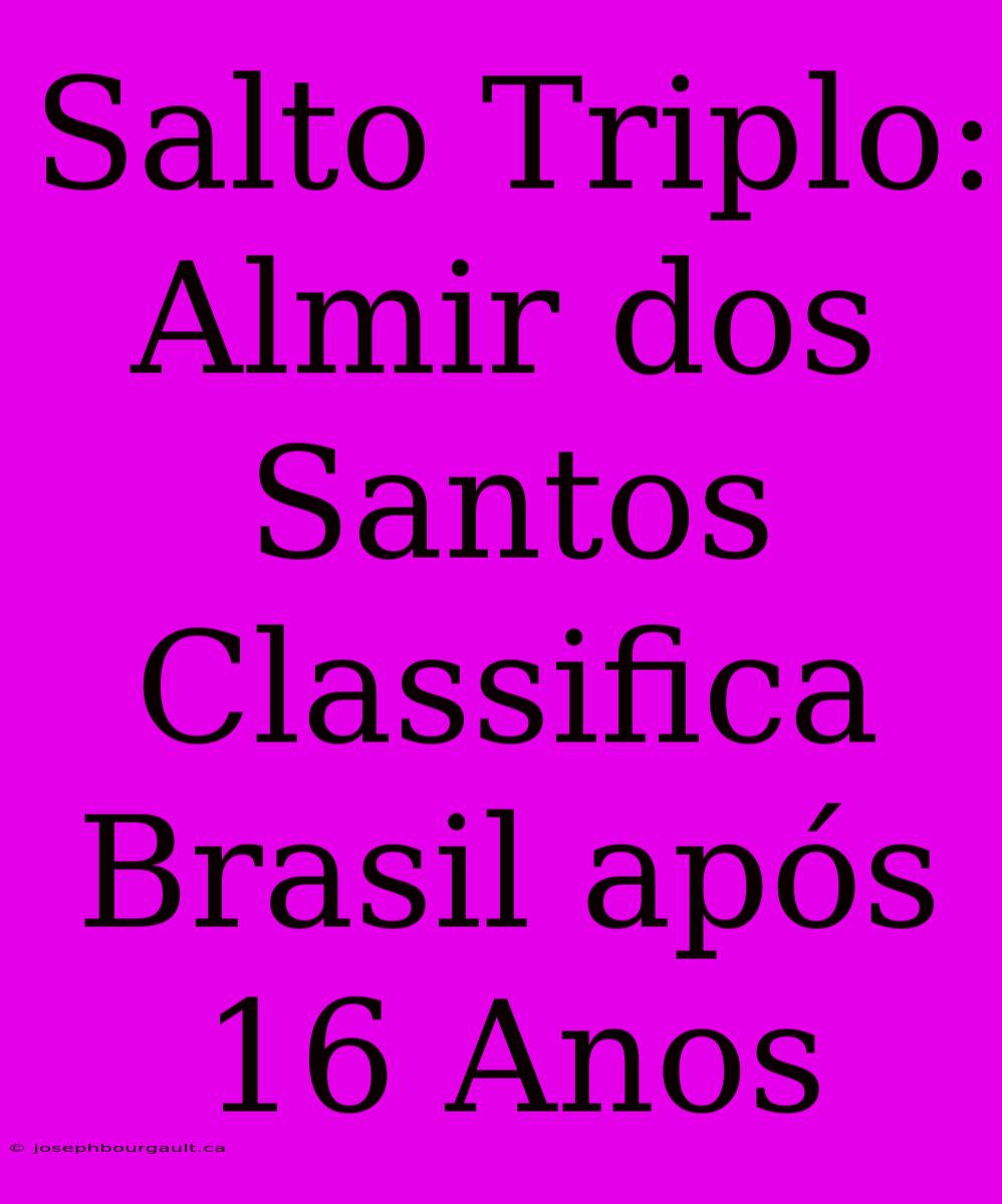 Salto Triplo: Almir Dos Santos Classifica Brasil Após 16 Anos