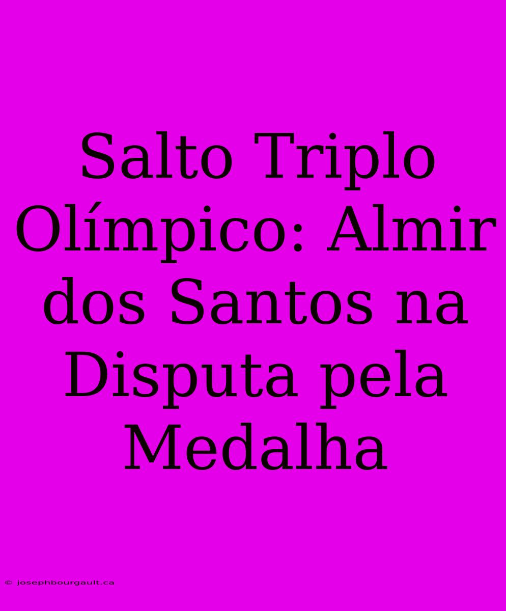 Salto Triplo Olímpico: Almir Dos Santos Na Disputa Pela Medalha